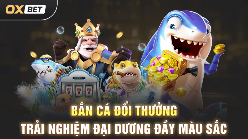 Trang chủ 22 bắn cá đổi thưởng đa dạng